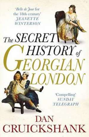 Cruickshank, D: Secret History of Georgian London