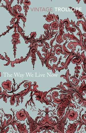 The Way We Live Now: A Guide to Good Behaviour from the Boudoir to the Boardroom de Anthony Trollope