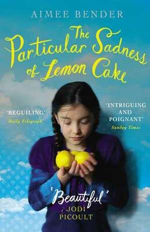 The Particular Sadness of Lemon Cake de Aimee Bender