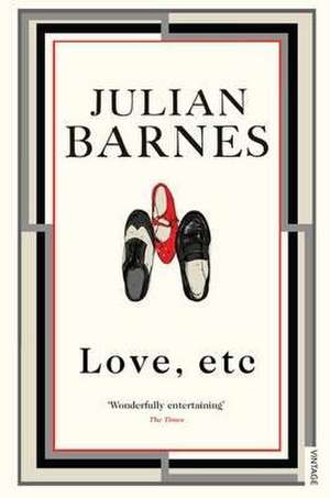 Love, Etc de Julian Barnes