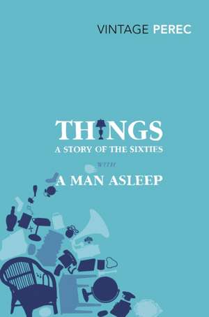 Things: A Story of the Sixties with A Man Asleep de Georges Perec