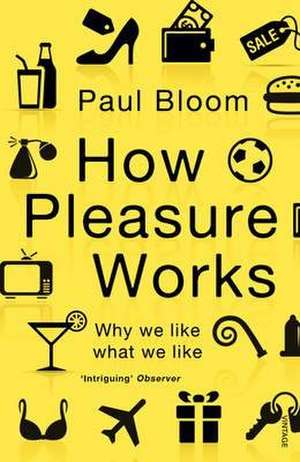 Bloom, P: How Pleasure Works