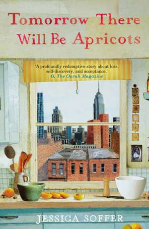 Tomorrow There Will be Apricots de Jessica Soffer