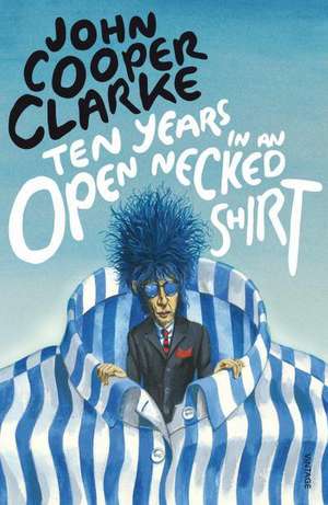 Ten Years in an Open Necked Shirt de John Cooper Clarke