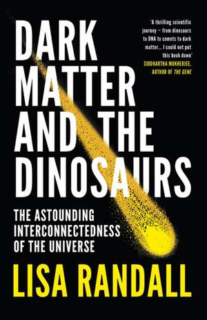 Dark Matter and the Dinosaurs de Lisa Randall