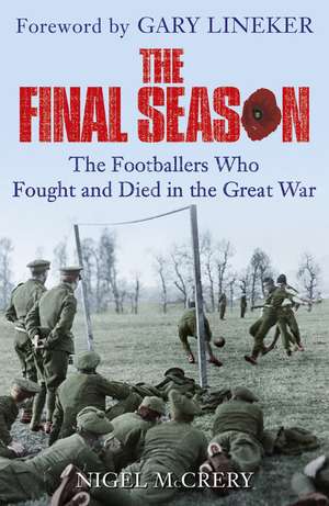 The Final Season: The Footballers Who Fought and Died in the Great War de Nigel McCrery