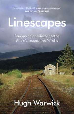 Linescapes: Remapping and Reconnecting Britain's Fragmented Wildlife de Hugh Warwick