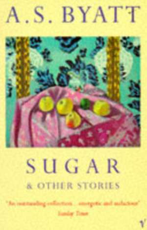 Sugar And Other Stories de A. S. Byatt