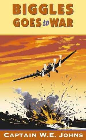 Biggles Goes to War de W. E. Johns