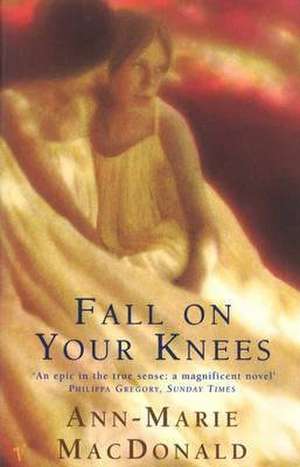 Fall On Your Knees de Ann-Marie Macdonald