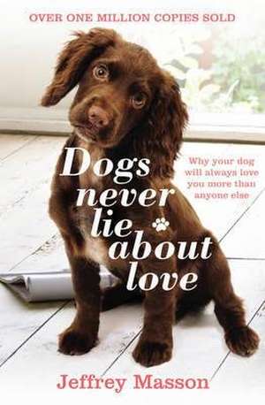 Dogs Never Lie About Love de Jeffrey Masson