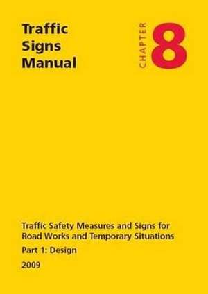 Traffic Signs Manual - All Parts: Design (2009) Traffic Safety Measures and Signs for Road Works and Temporary Situations de Great Britain: Department for Transport