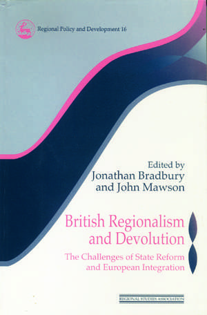 British Regionalism and Devolution: The Challenges of State Reform and European Integration de Jonathan Bradbury