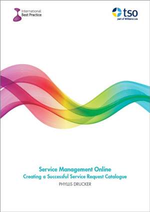 Service Management Online, Creating a Successful Service Request Catalogue de Phyllis Drucker