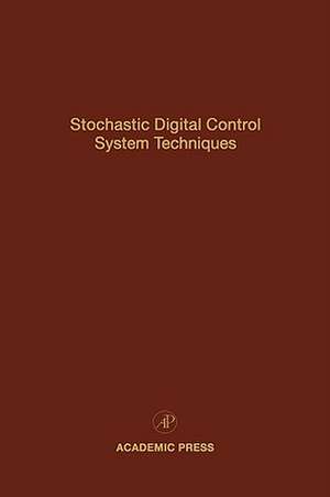 Stochastic Digital Control System Techniques: Advances in Theory and Applications de Cornelius T. Leondes