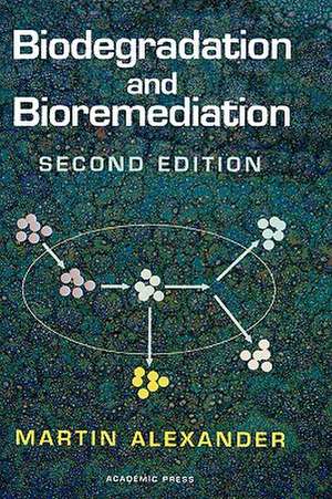 Biodegradation and Bioremediation de Martin Alexander