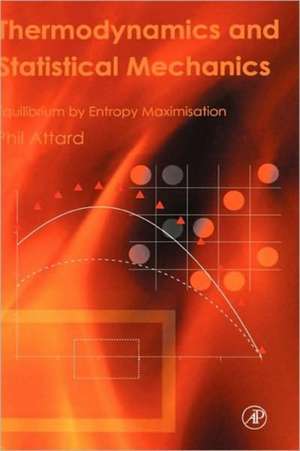 Thermodynamics and Statistical Mechanics: Equilibrium by Entropy Maximisation de Phil Attard