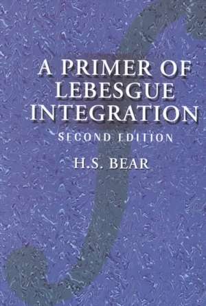 A Primer of Lebesgue Integration de H. S. Bear