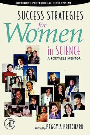 Success Strategies for Women in Science: A Portable Mentor de Peggy A. Pritchard