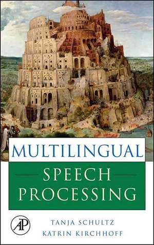 Multilingual Speech Processing de Tanja Schultz