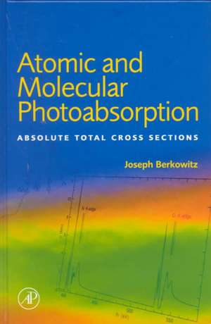 Atomic and Molecular Photoabsorption: Absolute Total Cross Sections de Joseph Berkowitz