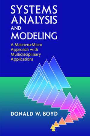 Systems Analysis and Modeling: A Macro-to-Micro Approach with Multidisciplinary Applications de Donald W. Boyd