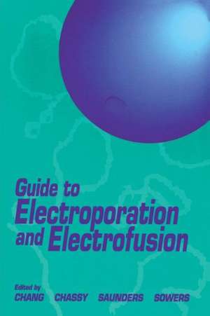 Guide to Electroporation and Electrofusion de Donald C. Chang