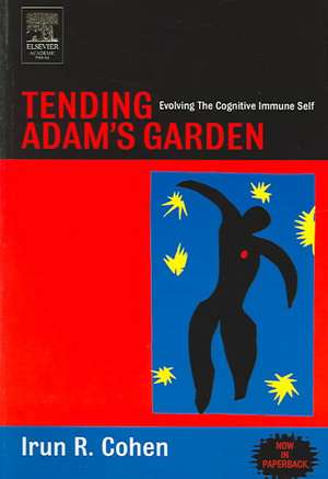 Tending Adam's Garden: Evolving the Cognitive Immune Self de Irun R. Cohen