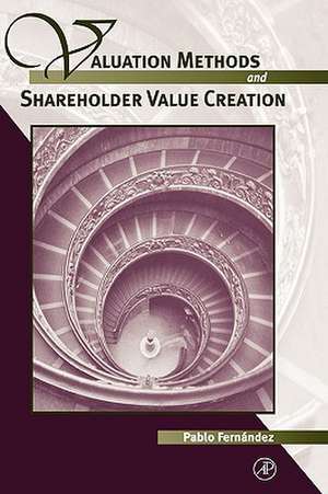 Valuation Methods and Shareholder Value Creation de Pablo Fernandez