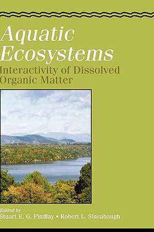 Aquatic Ecosystems: Interactivity of Dissolved Organic Matter de Stuart Findlay