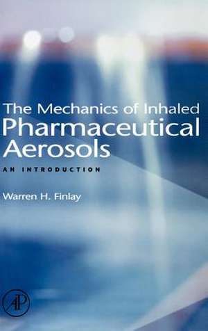 The Mechanics of Inhaled Pharmaceutical Aerosols: An Introduction de Warren H. Finlay