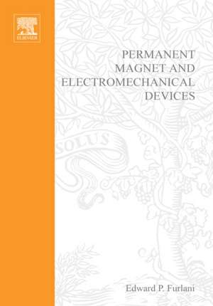 Permanent Magnet and Electromechanical Devices: Materials, Analysis, and Applications de Edward P. Furlani