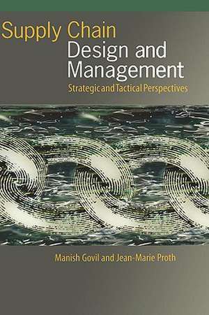 Supply Chain Design and Management: Strategic and Tactical Perspectives de Manish Govil