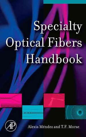 Specialty Optical Fibers Handbook de Alexis Mendez