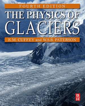 The Physics of Glaciers de Kurt M. Cuffey