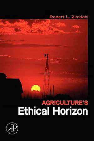 Agriculture's Ethical Horizon de Robert L. Zimdahl