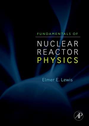 Fundamentals of Nuclear Reactor Physics de Elmer E. Lewis