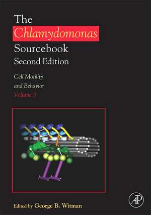 The Chlamydomonas Sourcebook: Cell Motility and Behavior: Volume 3 de George Witman