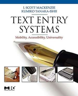 Text Entry Systems: Mobility, Accessibility, Universality de I. Scott MacKenzie