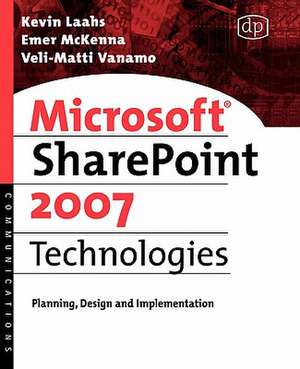 Microsoft SharePoint 2007 Technologies: Planning, Design and Implementation de Kevin Laahs