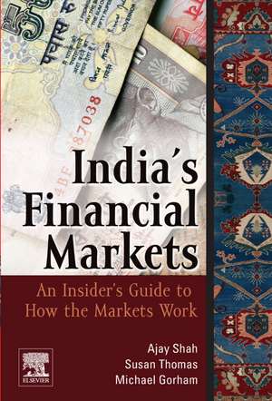 Indian Financial Markets: An Insider's Guide to How the Markets Work de Ajay Shah