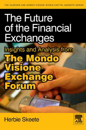 The Future of the Financial Exchanges: Insights and Analysis from The Mondo Visione Exchange Forum de Herbie Skeete