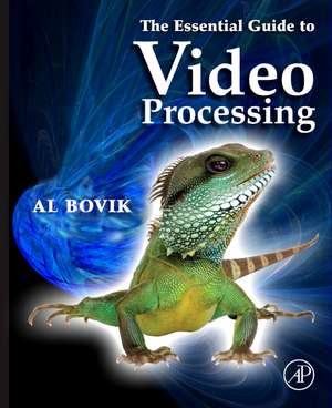 The Essential Guide to Video Processing de Alan C. Bovik