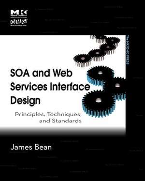 SOA and Web Services Interface Design: Principles, Techniques, and Standards de James Bean