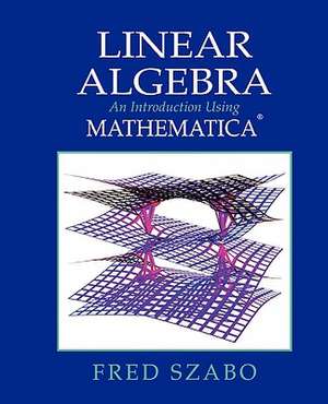 Linear Algebra with Mathematica: An Introduction Using Mathematica de Fred Szabo