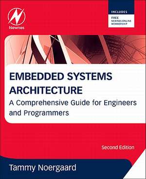 Embedded Systems Architecture: A Comprehensive Guide for Engineers and Programmers de Tammy Noergaard