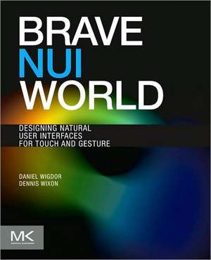 Brave NUI World: Designing Natural User Interfaces for Touch and Gesture de Daniel Wigdor