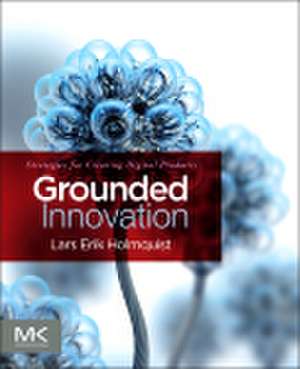 Grounded Innovation: Strategies for Creating Digital Products de Lars Erik Holmquist