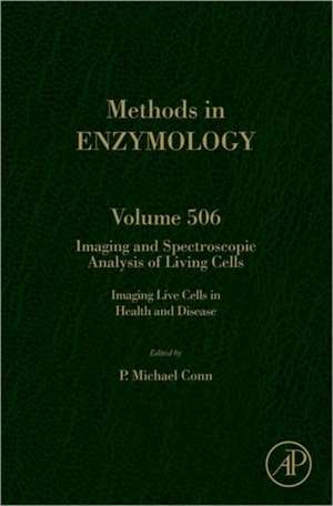 Imaging and Spectroscopic Analysis of Living Cells: Imaging Live Cells in Health and Disease de P. Michael Conn