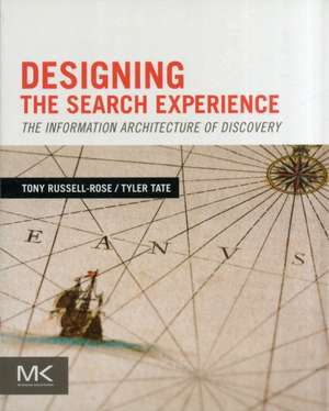 Designing the Search Experience: The Information Architecture of Discovery de Tony Russell-Rose